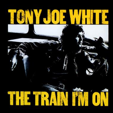 Tony Joe White -  The Train I'm On